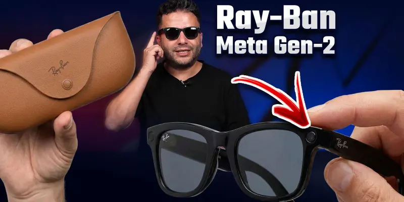 Ray-Ban Meta 2 inceleme – Apple, Google işine baksın!