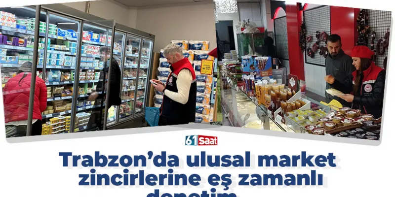 Trabzon’da ulusal market zincirlerine eş zamanlı denetim...